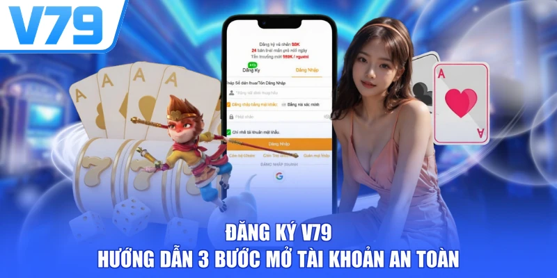 Đăng Ký V79 - Hướng Dẫn 3 Bước Mở Tài Khoản An Toàn