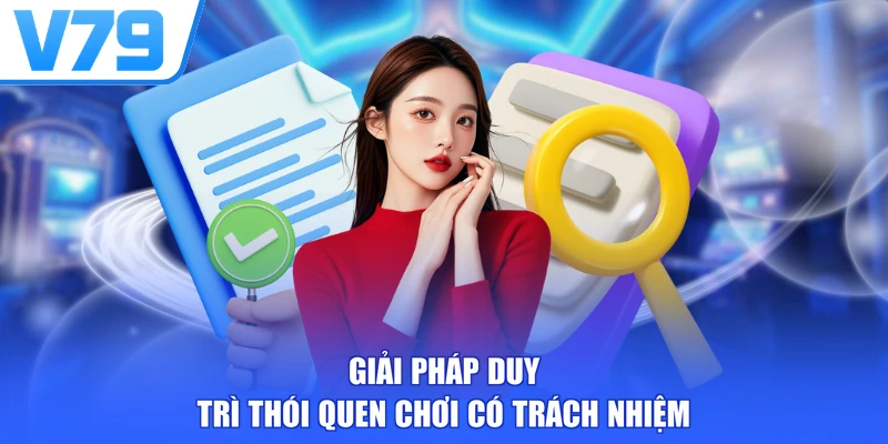 Giải pháp duy trì thói quen chơi có trách nhiệm