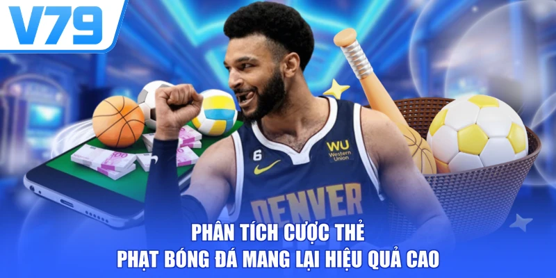 Phân tích cược thẻ phạt bóng đá mang lại hiệu quả cao